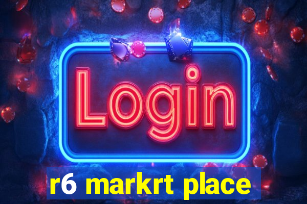 r6 markrt place